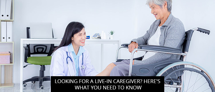 Post of Looking For A Live-In Caregiver? Here’s What You Need To Know